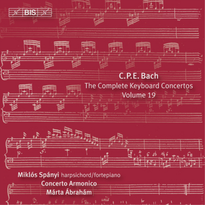 C.P.E. Bach: The Complete Keyboard Concertos - Volume 19