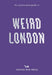 An Opinionated Guide to Weird London