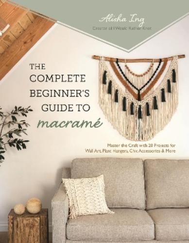 The Complete Beginner's Guide to Macrame