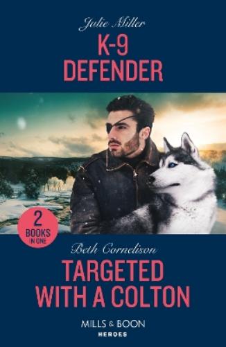 K-9 Defender / Targeted With A Colton: K-9 Defender (Protectors at K-9 Ranch) / Targeted with a Colton (The Coltons of Owl Creek
