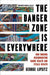 The Danger Zone Is Everywhere