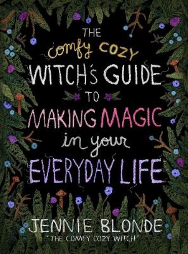 The Comfy Cozy Witch’s Guide to Making Magic in Your Everyday Life