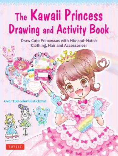 The Kawaii Princess Drawing and Activity Book: Draw Cute Princesses with Mix-and-Match Clothing, Hair and Accessories! (With 150 colorful stickers