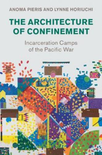 The Architecture of Confinement: Incarceration Camps of the Pacific War (Studies in the Social and Cultural History of Modern Warfare