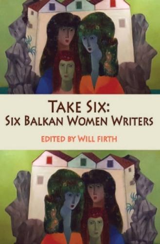 Take Six: Six Balkan Women Writers