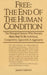 Free: the End of the Human Condition