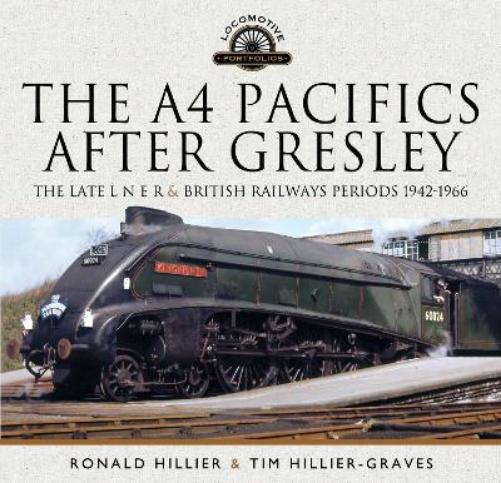 The A4 Pacifics After Gresley: The Late L N E R and British Railways Periods, 1942-1966 (Locomotive Portfolio
