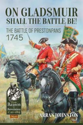 On Gladsmuir Shall the Battle Be!: The Battle of Prestonpans 1745: 6 (From Reason to Revolution