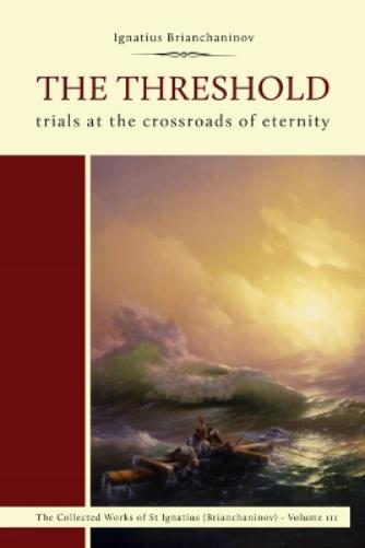 The Threshold: Trials at the Crossroads of Eternity (Complete Works of Saint Ignatius Brianch
