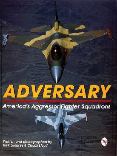 Adversary:: America's Aggressor Fighter Squadrons (Schiffer Military History
