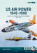 US Air Power 1945-1990 Volume 1