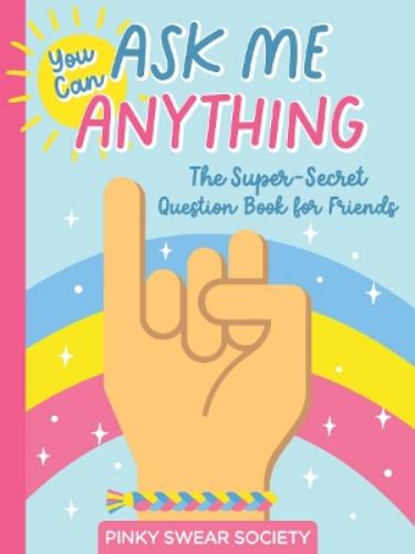 You Can Ask Me Anything: The Super-Secret Question Book for Friends (Pinky Swear Society Series): 1 (Pinky Swear Society, 1