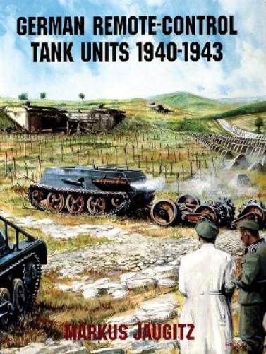 GERMAN REMOTECONTROL TANK UNITS 19401943 (Schiffer Book for Collectors