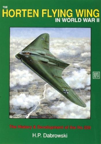 The Horten Flying Wing in World War II: The History and Development of the HO 229 (Schiffer Military History): The History & Development of the Ho 229 (Schiffer Military History, 47