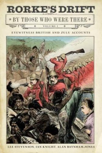 Rorke's Drift By Those Who Were There
