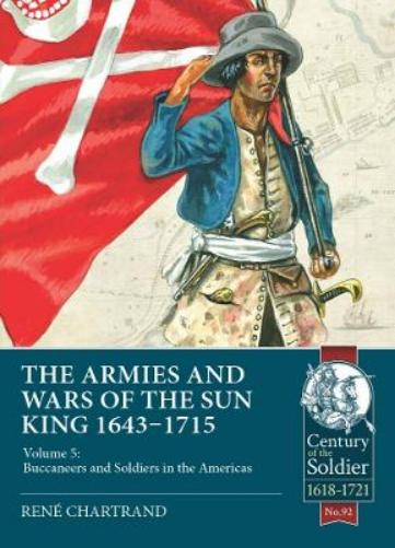 The Armies and Wars of the Sun King 1643-1715