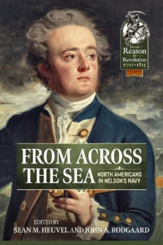 From Across the Sea: North Americans in Nelson’s Navy (From Reason to Revolution