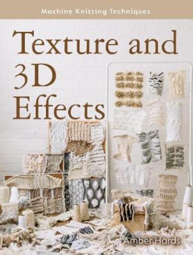 Machine Knitting Techniques: Texture and 3D Effects