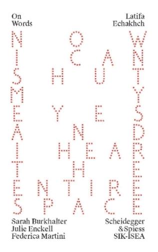 Latifa Echakhch: A Finished, Resolved and Static Work Would Make No Sense to Me (On Words