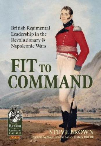 Fit to Command: British Regimental Leadership in the Revolutionary & Napoleonic Wars: 103 (From Reason to Revolution