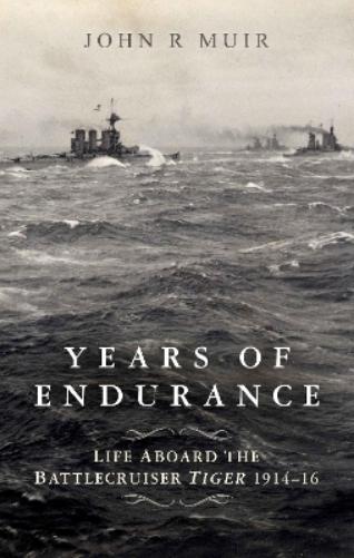 Years of Endurance: Life Aboard the Battlecruiser Tiger 1914-16