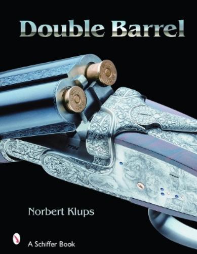 Double-Barreled Rifles: Fascination in Wood and Steel (Schiffer Military History