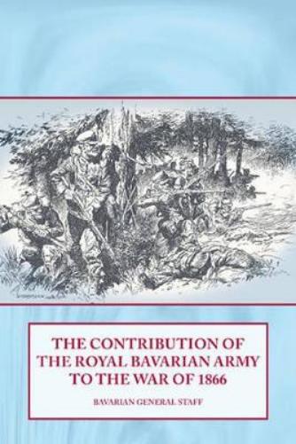 The Contribution of the Royal Bavarian Army to the War of 1866