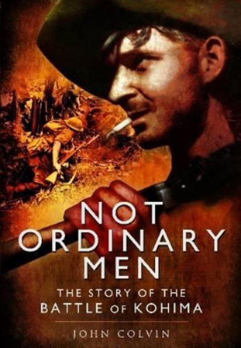 Not Ordinary Men: The Story of the Battle of Kohima
