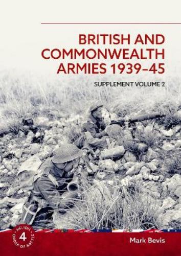 British & Commonwealth Armies 1939-45: Supplement Volume 2: v. 4 (Helion Order of Battle)