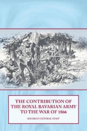 The Contribution of the Royal Bavarian Army to the War of 1866