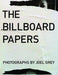 Billboard Papers: Photographs by Joel Grey