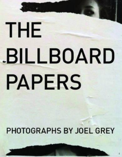 Billboard Papers: Photographs by Joel Grey