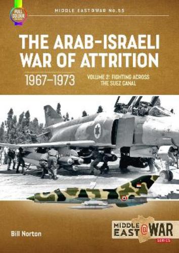 The Arab-Israeli War of Attrition, 1967-1973: Fighting Across the Suez Canal (2) (Middle East at War