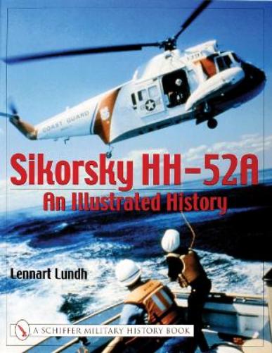Sikorsky HH-52A: An Illustrated History (Schiffer Military History Book