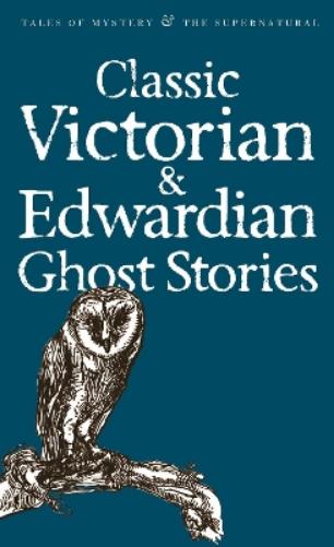 Classic Victorian & Edwardian Ghost Stories (Tales of Mystery & The Supernatural