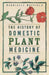 The History of Domestic Plant Medicine