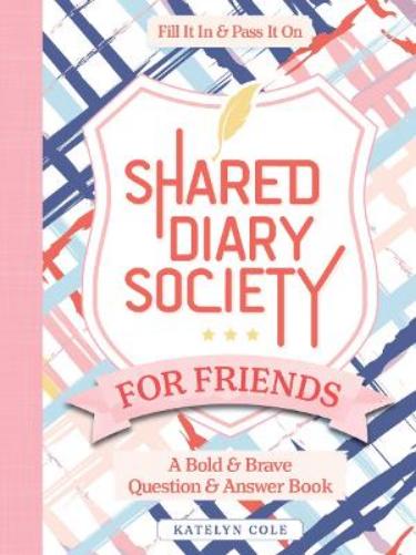 Shared Diary Society for Friends: A Bold & Brave Question & Answer Book - Fill It In & Pass It On (Diary Society Series): 1 (Diary Society, 1