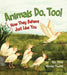 Animals Do, Too!