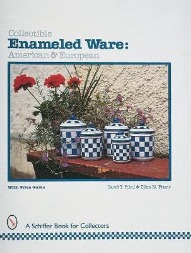 Collectible Enameled Ware: American & European (A Schiffer Book for Collectors