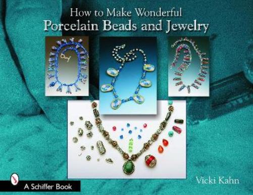 HOW TO MAKE WONDERFUL PORCELAIN BEADS & (Schiffer Book