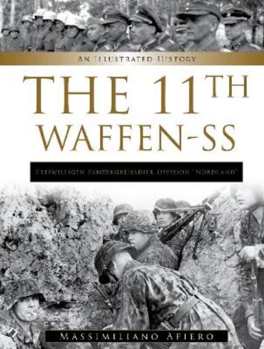 11th Waffen-SS Freiwilligen Panzergrenadier Division “Nordland”: An Illustrated History (Divisions of the Waffen-SS, 11