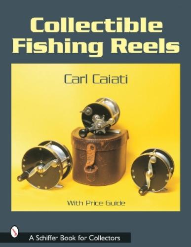 Collectible Fishing Reels (Schiffer Book for Collectors