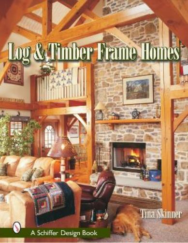 Log & Timber Frame Homes (Schiffer Design Books