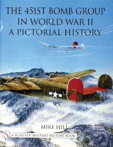 The 451st Bomb Group in World War II: A Pictorial History (Schiffer Military History