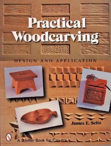 PRACTICAL WOODCARVING: Design and Application (Schiffer Book for Carvers