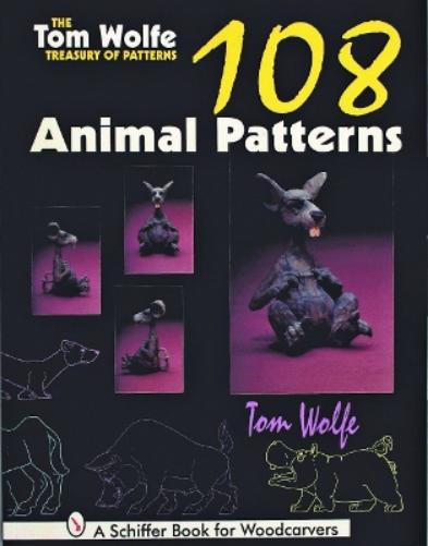 TOM WOLFE TREASURY OF PATTERNS: 108 Animal Patterns (Schiffer Book for Woodcarvers