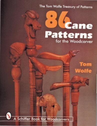 86 CANE PATTERNS FOR THE WOODCARVER (Tom Wolfe Treasury of Patterns