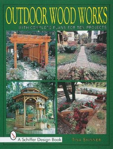 Outdoor Wood Works: With Complete Plans for Ten Projects (Schiffer Design Books