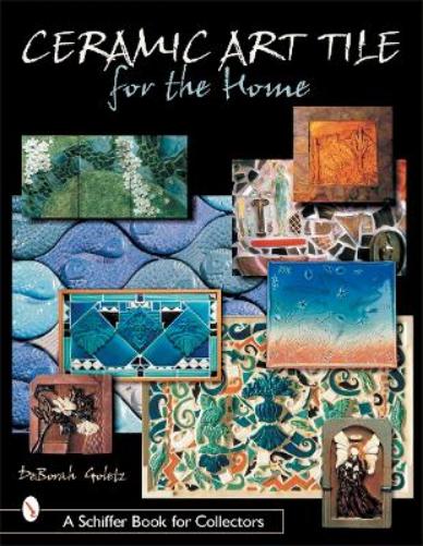 CERAMIC ART TILE FOR THE HOME (Schiffer Book for Collectors