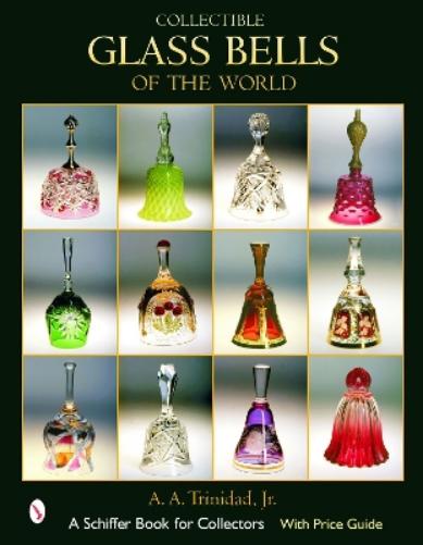 COLLECTIBLE GLASS BELLS OF THE WORLD (Schiffer Book for Collectors